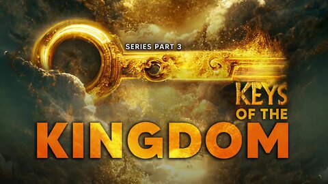 Keys Of The Kingdom - Part 3
