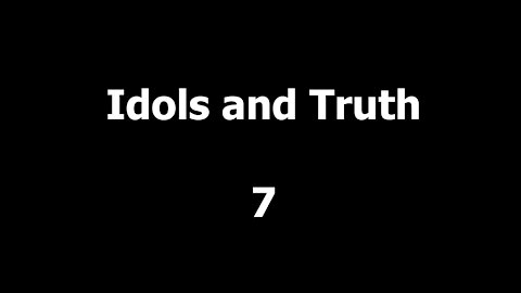 321 Idols and Truth 7