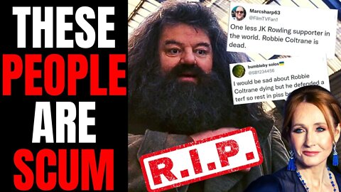 Trans Activists CELEBRATE Robbie Coltrane's Death | Hagrid Supports JK Rowling, These Freaks HATE IT