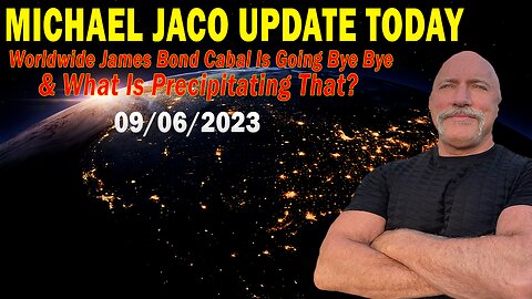 Michael Jaco Update Sep 6: Worldwide James Bond Cabal Is Going Bye Bye & What Is Precipitating That?