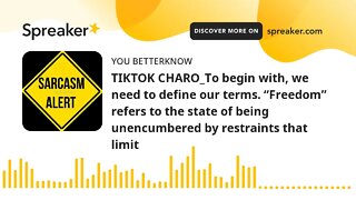 TIKTOK CHARO_To begin with, we need to define our terms. “Freedom” refers to the state of being unen