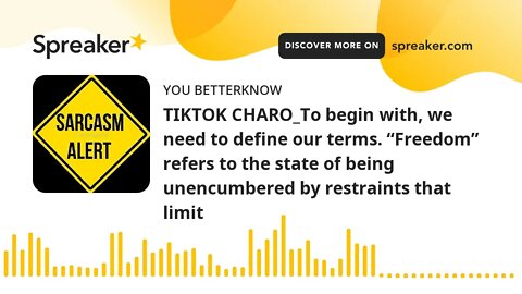 TIKTOK CHARO_To begin with, we need to define our terms. “Freedom” refers to the state of being unen