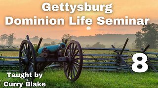 Gettysburg Dominion Life Seminar | Curry Blake | Session 8