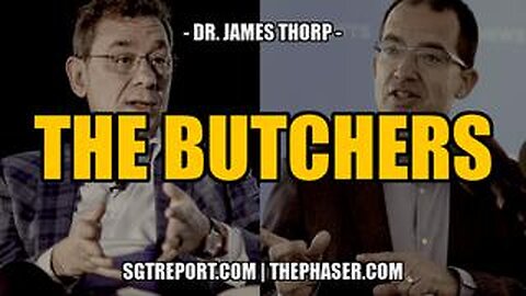 THE BUTCHERS- BOURLA & BANCEL -- Dr. James Thorp