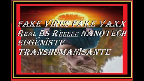 FAKE VIRUS FAKE VAXX REAL BS REELLE NANOTECH EUGENISTE TRANSHUMANISANTE