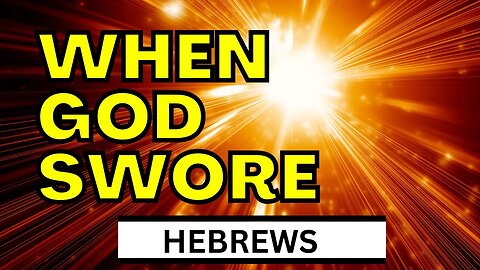 Did God REALLY Swear? | Hebrews 6:13-18