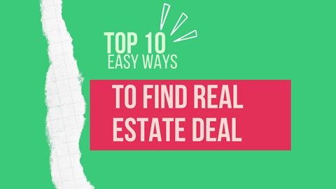 TOP 10 EASY WAYS TO FIND REAL ESTATE DEAL