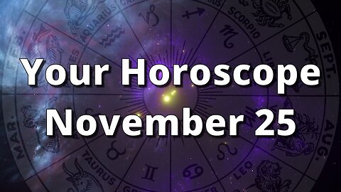 November 25 Horoscope
