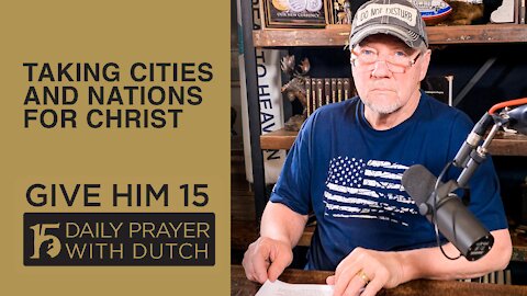 Taking Cities and Nations for Christ | Give Him 15: Daily Prayer with Dutch Feb. 27