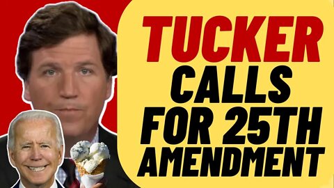 Tucker Carlson Calls For 25th Amendment To Be Invoked
