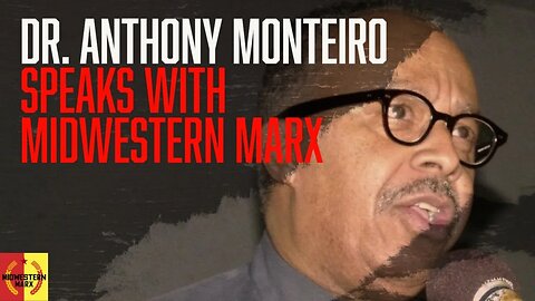 Dr. Anthony Monteiro on Du Bois, MLK, James Baldwin, Henry Winston, and MORE!