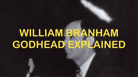 Godhead Explained - William Branham