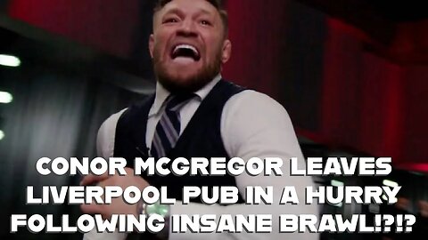 CONOR MCGREGOR INVOLVED IN CRAZY LIVERPOOL BAR BRAWL & LEAVES IN A HURRY !?!?