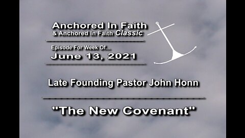 6/13/2021 AIFGC #585 Late Pastor John Honn preaching “The New Covenant” (#585 – 4/15/07)