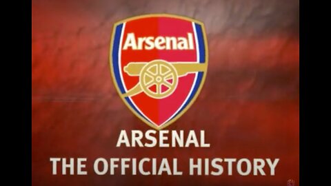 Arsenal: The Official History Part I - Foundations and Glory Days