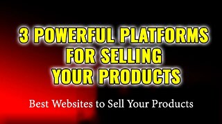 3 Powerful Platforms for Selling Your Products | Best Websites to Sell Your Products