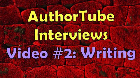 AuthorTuber Interviews / Video 2 / AuthorTubers Answer 10 Writing Questions