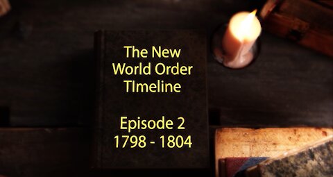 The New World Order Timeline Episode 2 - 1798 - 1804