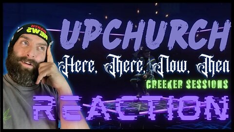 #upchurch "Here, There, Now, Then" Creeker Sessions REACTION! #reaction