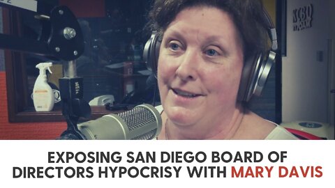Exposing San Diego Board of Directors Hypocrisy with Mary Davis