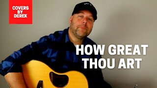 HOW GREAT THOU ART//COVERS BY DEREK