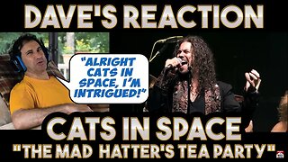 Dave's Reaction: Cats In Space — The Mad Hatter's Tea Party