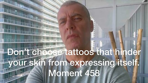 Don’t choose tattoos that hinder your skin from expressing itself. Moment 458