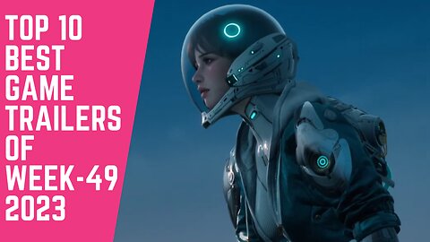 TOP 10 BEST GAME TRAILERS OF WEEK NO. 49 OF 2023