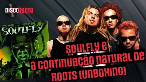 Soulfly e a continuação natural de Roots [Unboxing Vinil]