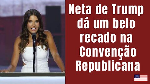 Neta de Trump de 17 anos dá um show na Convenção Nacional Republicana