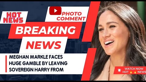Meghan Markle faces huge gamble by leaving Sovereign Harry from