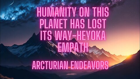 Humanity on this planet has lost its way- Heyoka Empath