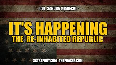 SGT REPORT - IT'S HAPPENING: THE RE-INHABITED REPUBLIC -- Col. Sandra Miarecki