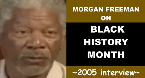 Morgan Freeman in 2005 on Black History Month "It's Ridiculous"