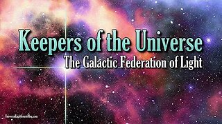 Keepers of the Universe ~ The Galactic Federation of Light