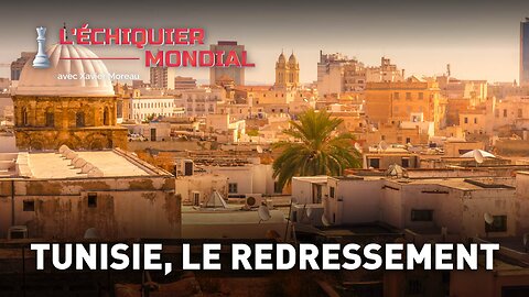 ÉCHIQUIER MONDIAL : TUNISIE, LE REDRESSEMENT
