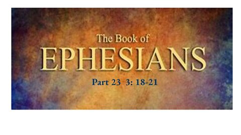 Ephesians Ch. 3 18-21