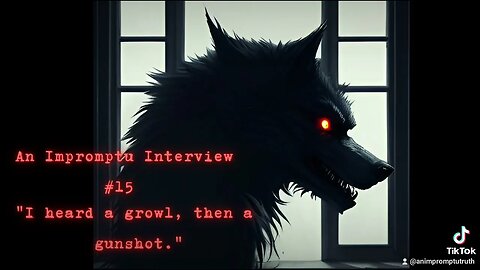 An Impromptu Interview #15 "I heard a growl, then a gunshot."