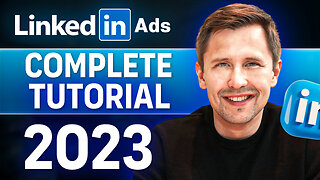 LinkedIn Ads COMPLETE Tutorial (2023) - Everything You Need to Know About LinkedIn Ads