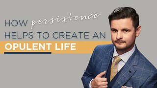 How Persistence Helps to Create An Opulent Life