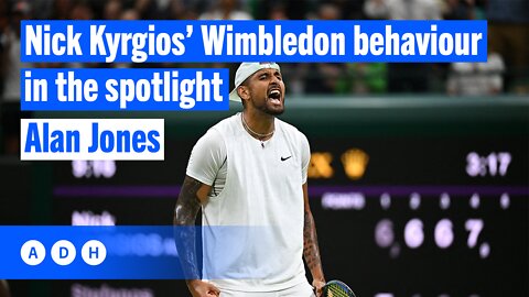 Nick Kyrgios’ Wimbledon behaviour in the spotlight | Alan Jones