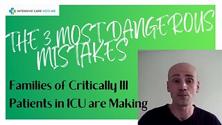 The 3 Most Dangerous Mistakes Families of Critically Ill Patients in ICU Are Making