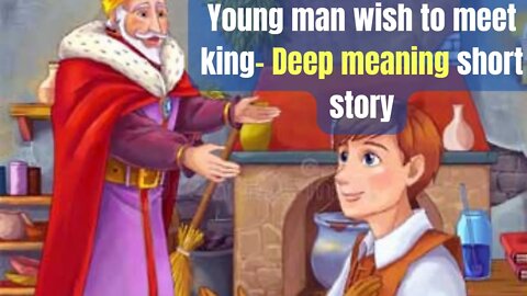 Young man wish to meet king- Deep meaning short story.