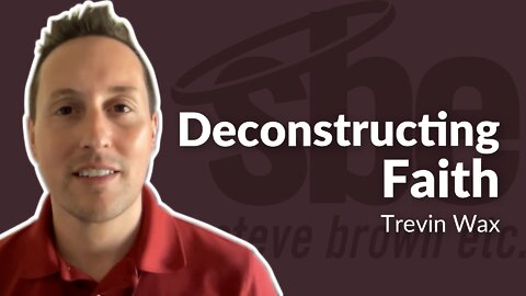 Trevin Wax | Deconstructing Faith | Steve Brown, Etc. | Key Life