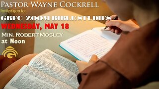 WEDNESDAY, MAY 18, 2022 BIBLE STUDY WITH MINISTER ROBERT MOSLEY