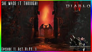 OH LAWD SHE GETTING CLOSE | Diablo IV Playthrough Ep. 11. Act VI Pt. 1