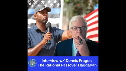 “Interview w/Dennis Prager: The Rational Passover Haggadah”