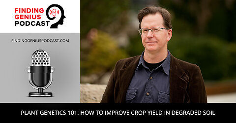 Plant Genetics 101: How To Improve Crop Yield In Degraded Soil