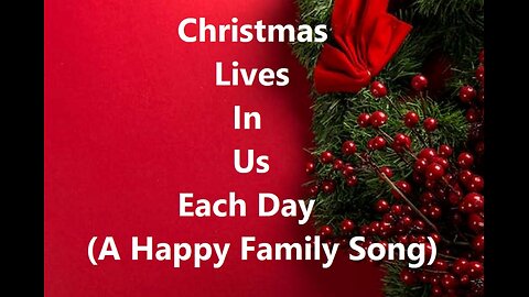 Christmas Lives In Us Each Day (A Happy Family Song)