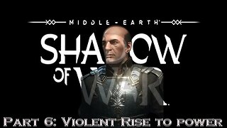 Shadow Of War Part 6 : Violent rise to power